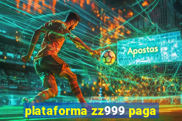 plataforma zz999 paga